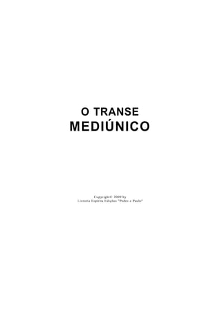 O TRANSE
MEDIÚNICO
Copyright© 2009 by
Livraria Espírita Edições "Pedro e Paulo"
 