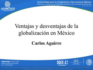 Carlos Aguirre
Ventajas y desventajas de la
globalización en México
 