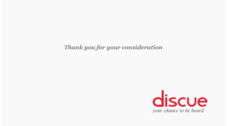 Thank you for your consideration

your chance to be heard

 