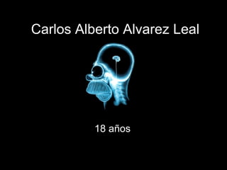 Carlos Alberto Alvarez Leal 18 años 