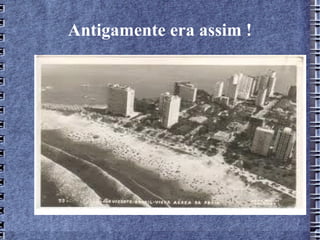 Antigamente era assim !
 