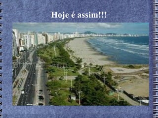 Hoje é assim!!!
 