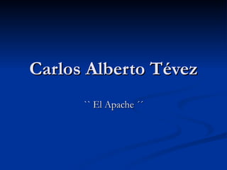 Carlos Alberto Tévez `` El Apache ´´ 