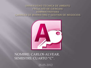 NOMBRE: CARLOS ALVEAR.
SEMESTRE: CUARTO “C”.

           28-05-2012
 