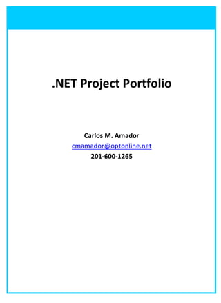 .NET Project Portfolio


      Carlos M. Amador
   cmamador@optonline.net
        201­600­1265
 