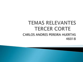 CARLOS ANDRES PEREIRA HUERTAS
46018
 