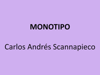 MONOTIPO

Carlos Andrés Scannapieco
 