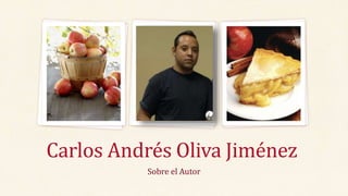 Sobre el Autor
Carlos Andrés Oliva Jiménez
 