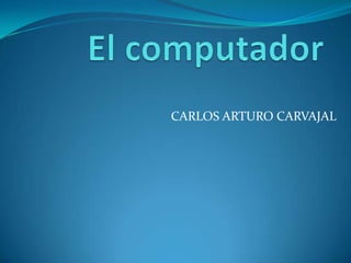 CARLOS ARTURO CARVAJAL
 