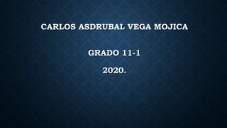 CARLOS ASDRUBAL VEGA MOJICA
GRADO 11-1
2020.
 