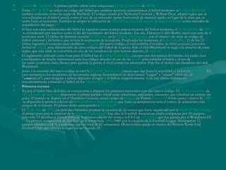 •   Escocia 0 - Inglaterra 0, primer partido oficial entre selecciones (30 de noviembre de 1872).
    Escocia 0 - Inglaterra 0,                                             (30 noviembre de 1872).
•   Entre 1857 y 1878 se utilizó un código del fútbol que también aportaría características al fútbol moderno: el Código Sheffield,
    Entre 1857 y 1878 se                                                                                               el Código Sheffield,
    también conocido como las reglas de Sheffield. El código, creado por Nathaniel Creswick y William Prest, adoptó reglas que se
    ven reflejadas en el fútbol actual, como el uso de un travesaño (poste horizontal) de material rígido, en lugar de la cinta que se
    usaba hasta el momento. También se adoptó la utilización de tiros libres, saques de esquina y saques de banda como métodos de
                                                                    de tiros libres, saques esquina y saques banda como
    reanudación del juego.15
                       juego.15
•   Si bien con estas unificaciones del fútbol se lograron varios avances para la creación del fútbol moderno, el 26 de octubre de 1863
                                                                                                                      el 26 octubre de 1863
     es considerado por muchos como el día del nacimiento del fútbol moderno. Ese día, Ebenezer Cobb Morley inició una serie de 6
    reuniones entre 12 clubes de distintas escuelas londinenses en la Taberna Freemason's, con el objetivo de crear un código de
                                              escuelas londinenses en la Taberna Freemason's,
    fútbol universal y definitivo, que tuviera la aceptación de la mayoría. Finalizadas las reuniones, el 8 de diciembre, 11 de los 12
                                                                                                          el 8 diciembre,
    clubes lograron el consenso para establecer 14 reglas del nuevo código, el cual recibiría el nombre de fútbol asociación (association
                                         establecer 14 reglas del                                             de fútbol asociación (association
    football en inglés), para diferenciarlo de otros códigos del fútbol de la época. Sólo el club Blackheath se negó a la creación de estas
    football en inglés),
    reglas, que más tarde se convertiría en uno de los creadores de otro famoso deporte, el rugby.16
                                                                                                el rugby.
•   El reglamento utilizado como base para el fútbol fue el Código Cambridge, excepto por dos puntos del mismo, los cuales eran
                                                              el Código Cambridge,
    considerados de mucha importancia para los códigos actuales: el uso de las manos para trasladar el balón y el uso de
                                                                                   las manos para
    los tackles (contacto físico brusco para quitarle la pelota al rival) contra los adversarios. Éste fue el motivo del abandono del club
    los tackles (contacto
    Blackheath.
•   Junto a la creación del nuevo código se creó la Football Association, órgano que rige hasta la actualidad el fútbol en Inglaterra. En
                                                      la Football Association,                                                  en Inglaterra.
    esos momentos, los estudiantes de las escuelas inglesas desarrollaron las abreviaturas "rugger" y "soccer" (derivado de
    "association"), para designar a ambos deportes: el rugby y el fútbol, respectivamente. Con este último término es
    "association"),
    mayoritariamente conocido el fútbol en los Estados Unidos.17
                                                 los Estados Unidos.
•   Primeros eventos
•   Ya con el fútbol bien definido, se comenzaron a disputar los primeros encuentros con este nuevo código. El 30 de noviembre de 
                                                                                                                       El 30 noviembre de 
    1872, Escocia e Inglaterra disputaron el primer partido oficial entre selecciones nacionales, encuentro que concluyó en empate sin
    1872, Escocia e Inglaterra disputaron
    goles. El partido se disputó en el Hamilton Crescent, actual campo de críquet, en Partick,Escocia.18 Entre enero y marzo de 1884
                                                                              de críquet, Partick,Escocia.18 Entre                         de 1884
     se disputaría la primera edición del British Home Championship, que hasta su desaparición sería el torneo de selecciones más
                                        del British        Championship,
    antiguo de la historia. El primer título correspondió a Escocia.19
                                                             a Escocia.
•   El 20 de julio de 1871, un periódico británico propuso la creación de un torneo que fuera organizado por la Football Association,
    El 20 julio de 1871,                                                                                               la Football Association,
    el primer paso para la creación de la Copa de Inglaterra.20 Ese año, la Football Association estaba compuesta por 30 equipos,
                                          la Copa Inglaterra. 20 Ese
    pero sólo 15 decidieron formar parte de la primera edición del torneo, la FA Cup 1871-1872, que fue ganada por el Wanderers FC.
                                                                                        Cup 1871-1872,
    21 La primera competición de liga llegó en la temporada 1888/1889 con la creación de la Football League. Participaron 12
    21 La                                              temporada 1888/1889 con
    equipos afiliados a laFA, y cada uno jugó un total de 22 encuentros. Dicho torneo quedó en manos del Preston North End
    Football Club, que además lo logró sin ser vencido.22
 