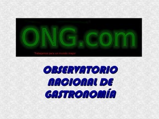 OBSERVATORIOOBSERVATORIO
NACIONAL DENACIONAL DE
GASTRONOMÍAGASTRONOMÍA
 