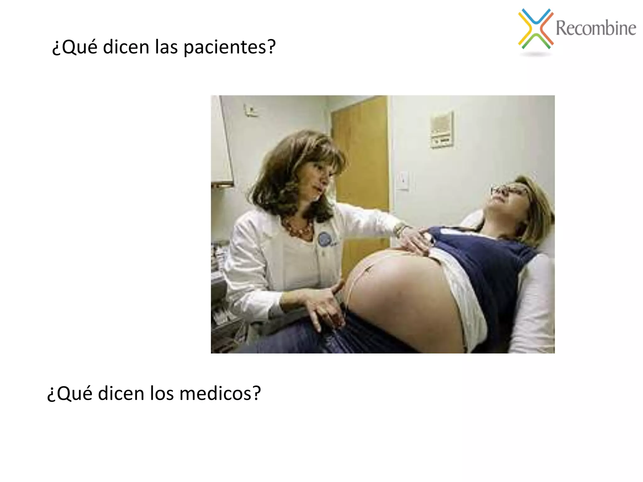 ¿Qué dicen las pacientes?
¿Qué dicen los medicos?
 