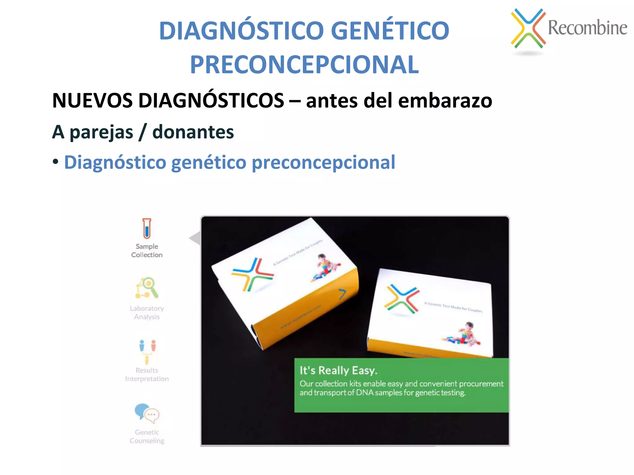 NUEVOS DIAGNÓSTICOS – antes del embarazo
A parejas / donantes
• Diagnóstico genético preconcepcional
DIAGNÓSTICO GENÉTICO
PRECONCEPCIONAL
 