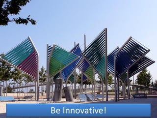 Be Innovative!
 