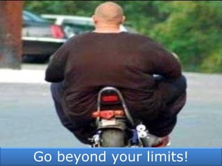 Go beyond your limits!
 
