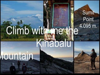 Climb with me the  Kinabalu Mountain Sumit Point 4.095 m. 