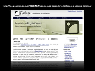 http://blog.caelum.com.br/2006/10/14/como-nao-aprender-orientacao-a-objetos-heranca/
 