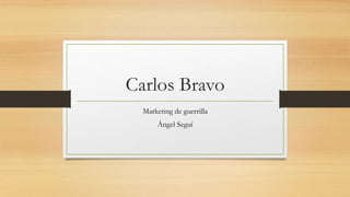 Carlos Bravo
Marketing de guerrilla
Ángel Seguí
 