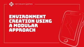 Environment
creation using
a modular
approach
 