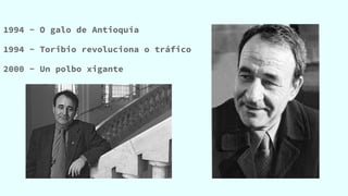1994 - O galo de Antioquía
1994 - Toribio revoluciona o tráfico
2000 - Un polbo xigante
 