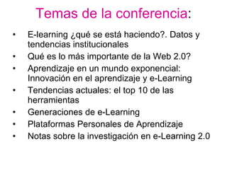 Temas de la conferencia : <ul><li>E-learning ¿qué se está haciendo?. Datos y tendencias institucionales </li></ul><ul><li>...