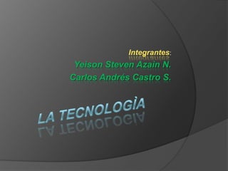 Integrantes:
 Yeison Steven Azaìn N.
Carlos Andrés Castro S.
 