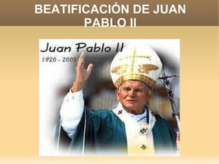 BEATIFICACIÓN DE JUAN PABLO II 