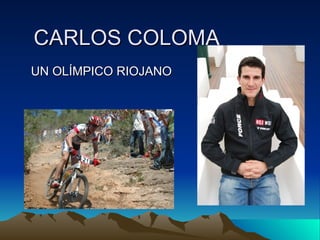 CARLOS COLOMA
UN OLÍMPICO RIOJANO
 