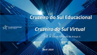 Cruzeiro do Sul Educacional
Cruzeiro do Sul Virtual
Prof. Dr. Carlos Fernando de Araujo Jr.
Abril -2019
 