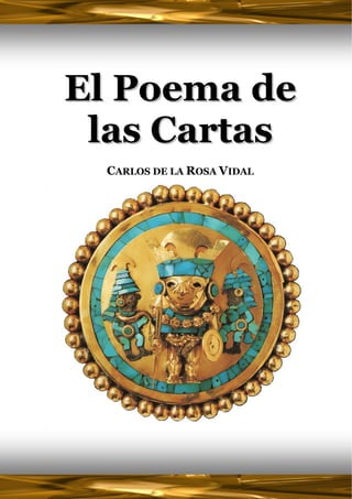 El Poema de
     las Cartas
      CARLOS DE LA ROSA VIDAL
 
 