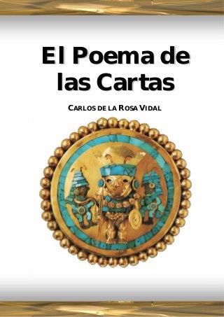 El Poema de
     las Cartas
      CARLOS DE LA ROSA VIDAL
 
 