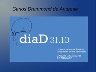 Carlos Drummond de Andrade
 