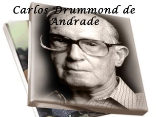 Carlos Drummond de
Andrade
 