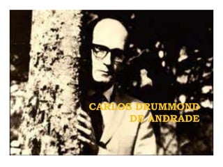 CARLOS DRUMMOND
      DE ANDRADE
 