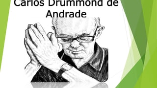 Carlos Drummond de 
Andrade 
 