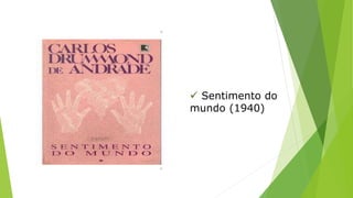  Sentimento do 
mundo (1940) 
 