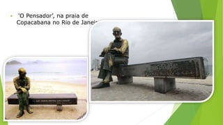  'O Pensador’, na praia de 
Copacabana no Rio de Janeiro 
 