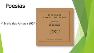 Poesias 
 Brejo das Almas (1934) 
 