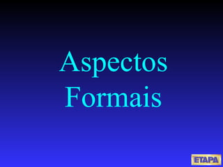 Aspectos Formais 