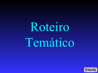 Roteiro Temático 