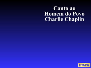 Canto ao Homem do Povo Charlie Chaplin 
