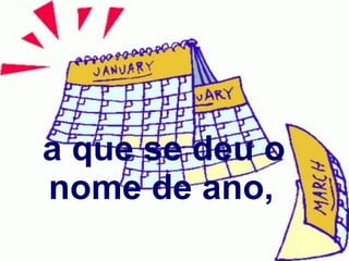 a que se deu o nome de ano,   