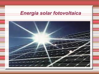 Energia solar fotovoltaica
 