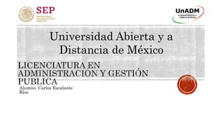 Alumno: Carlos Escalante
Ríos
Universidad Abierta y a
Distancia de México
 