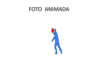 FOTO ANIMADA
 