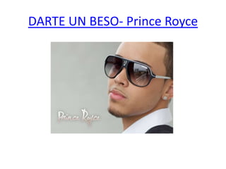 DARTE UN BESO- Prince Royce
 