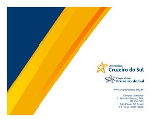 www.cruzeirodosul.edu.br

       Campus Liberdade
  R. Galvão Bueno, 868
              01506 000
     São Paulo SP Brasil
    T F 55 11 3385 3000
 