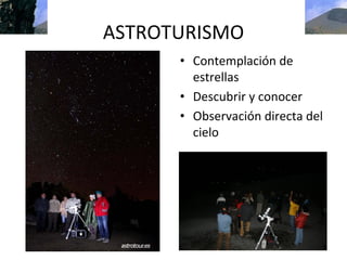 ASTROTURISMO
      • Contemplación de 
        estrellas
      • Descubrir y conocer
      • Observación directa del 
        cielo
 