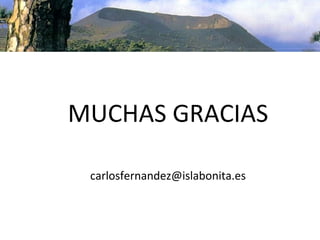 MUCHAS GRACIAS

 carlosfernandez@islabonita.es
 